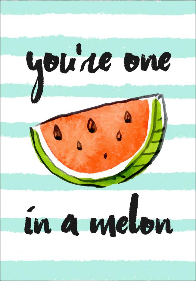 Bildverkstad Youre one in a melon Poster