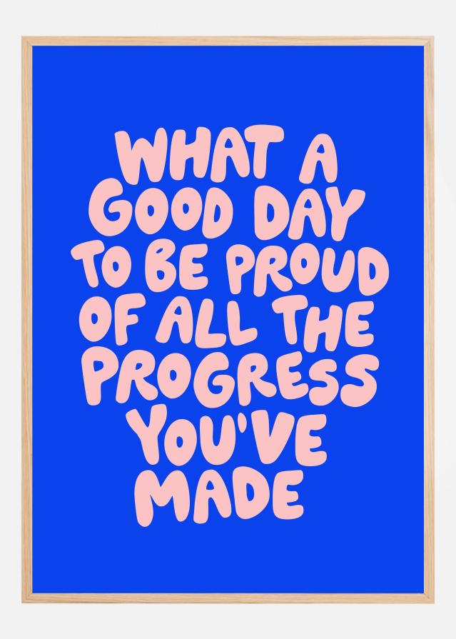 Bildverkstad What a Good Day To Be Proud of All the Progress You've Made Poster Poster