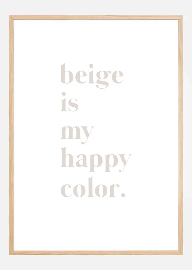 Bildverkstad Beige is my happy color Poster